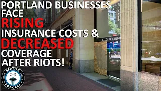 Portland Businesses Face Rising Insurance Costs, Decreased Coverage After Riots | Seattle RE Podcast