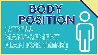 Body Position (Stress Management Plan for Teens)