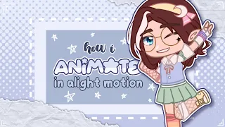 ✰How I animate in alight motion✰ || gacha tutorial || ft. my voice || 200 sub special!