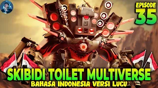 SKIBIDI TOILET MULTIVERSE 035 BAHASA INDONESIA