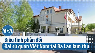 Biểu tình phản đối Đại sứ quán Việt Nam tại Ba Lan lạm thu | Điểm tin VN | VOA Tiếng Việt