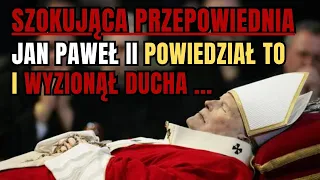 Jan Paweł II Wypowiedział Te Słowa Przed Śmiercią | Szokująca Przepowiednia Spełnia Się Teraz!