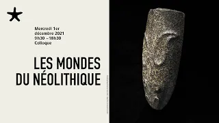 Les mondes du néolithique | Colloque (partie 1)