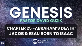 Abraham's Death; Birth of Jacob & Esau – Genesis 25