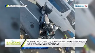 Balitang Southern Tagalog: Rider ng motorsiklo, sugatan matapos mabangga ng SUV sa Malvar, Batangas