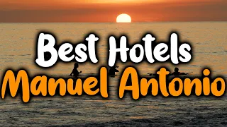 Best Hotels In Manuel Antonio - For Families, Couples, Work Trips, Luxury & Budget