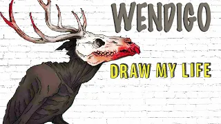 Wendigo : Draw My Life