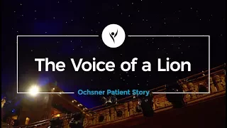 Ochsner Patient Story: Kyle Banks - The Voice of a Lion