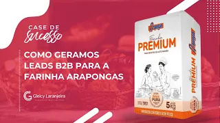 Como geramos leads B2B para a Farinha Arapongas