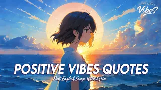 Positive Vibes Quotes 🌈 Chill Spotify Playlist Covers | Best English Songs With Lyrics