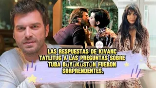 Las respuestas de Kivanc Tatlitug a las preguntas sobre Tuba Buyukustun fueron sorprendentes