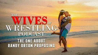 Wives of Wrestling #18 | The One About Randy Orton Proposing