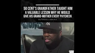 50 cent's grandfather taught him a valuable lesson why he would give his grandmother every paycheck.
