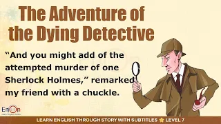 Learn English through story level 7 ⭐ Subtitle ⭐ The Adventure of the Dying Detective