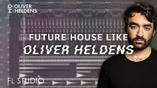 HOW TO MAKE FUTURE HOUSE LIKE OLIVER HELDENS! - FL Studio (+ Free FLP)