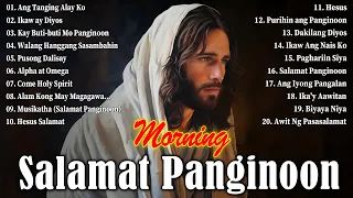 Tagalog Christian Worship Early Morning Songs Salamat Panginoon 🙏 Kay Buti - Buti Mo Panginoon ..