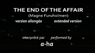 a-ha - THE END OF THE AFFAIR - extended version [HQ]