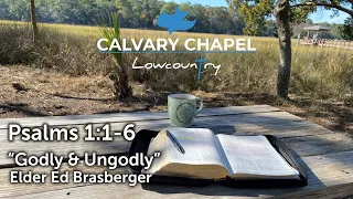 Psalms 1:1-6 "Godly & Ungodly", Elder Ed Brasberger, Calvary Chapel Lowcountry, Wednesday 05/08/24.