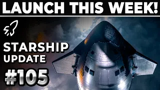 Starship Is Launching This Week! - SpaceX Weekly #105