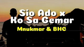 SIO ADO X KO SA GEMAR - MNUKWAR & BHC (Mash up by Mollucan Brothers) | (lyrics)