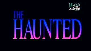 Matinee LIVE: The Haunted (1991)