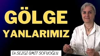 Gölge Yanlarımız...Dr.Sezgi Ümit SOFUOĞLU