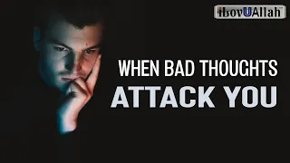 WHEN BAD THOUGHTS ATTACK YOU