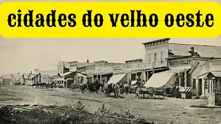 velho oeste as cidades mais famosas