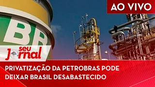 🔴 Privatização da Petrobras pode deixar Brasil desabastecido SJ 29/07
