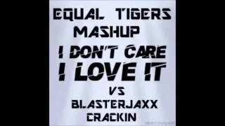Icona Pop vs Blasterjaxx - Dont care if shit get's crackin (Equal Tigers Mashup)