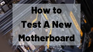 How to Test A New Motherboard