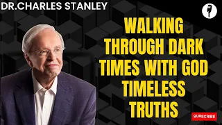 Excellent Pastor - Walking Through Dark Times With God Timeless Truths | Dr.Charles Stanley 2023