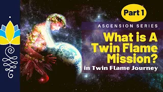 What is a Twin Flame Mission? : Part 1