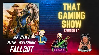 That Gaming Show Ep 64 - Fallout TV Show and Games