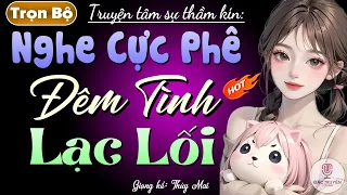 Vừa nghe đã thấy cuốn hút: ĐÊM TÌNH LẠC LỐI - Tiểu thuyết ngôn tình đêm khuya #mcthuymai kể 2024