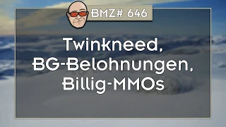 BMZ# 646: Twinkneed, BG-Belohnungen, Billig-MMOs