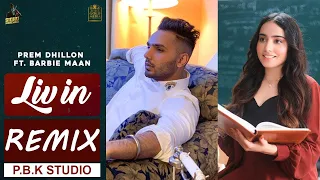 Liv In Remix | Prem Dhillon | Barbie Maan | Sidhu Moose Wala | The Kidd | ft. P.B.K Studio