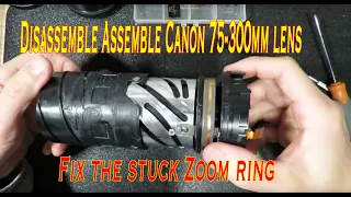 Disassemble Assemble Canon 75-300mm lens. Fix the stuck Zoom ring