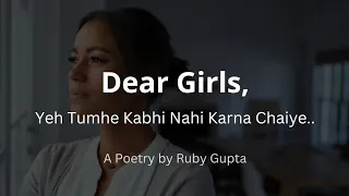 "Dear Girls - Yeh Tumhe Kabhi Nahi Karna Chaiye" | @RubyGupta |  Women Rights | Hindi Poetry