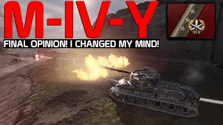 M-IV-Y: Changed my mind! Final opinion!| World of Tanks