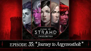 Journey to Argynvostholt | Curse of Strahd: Twice Bitten — Episode 35