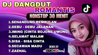 DJ DANGDUT ROMANTIS I 30 MENIT NONSTOP | SENANDUNG REMBULAN I DEBU DEBU JALANAN I CINTA BOJONE UWONG