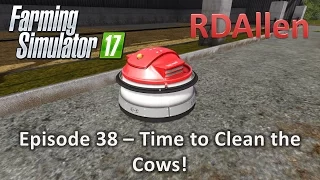 Farming Simulator 17 Gold Crest Valley E38 - Robotic Cow Cleaner?  Yep!