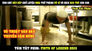 [Review Phim] Ông Chú Đầu Bếp Khổ Luyện MMA Trở Thành Võ Sĩ Vô Địch Để Báo Thù | Fists Of Legend