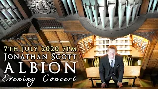 JONATHAN SCOTT - ALBION EVENING ORGAN CONCERT 7th July 2020 7pm (UK TIME)