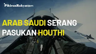 Raja Salman Hilang Kesabaran, Arab Saudi Membombardir Pasukan Pemberontak Houthi Lewat Udara