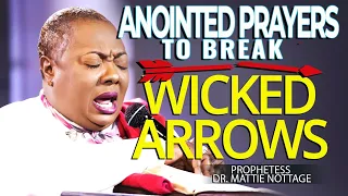 ANOINTED PRAYER TO BREAK WICKED ARROWS || PROPHETESS DR. MATTIE NOTTAGE