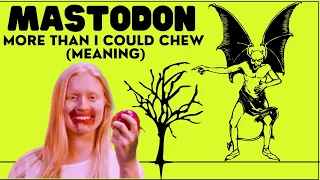 Mastodon | More Than I Could Chew (Meaning)