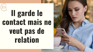 Il/elle reste en contact mais ne veut pas de relation : comment reprendre son pouvoir ?