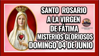 SANTO ROSARIO A LA VIRGEN DE FÁTIMA: MISTERIOS GLORIOSOS - DOMINGO 04 DE JUNIO DE 2023.